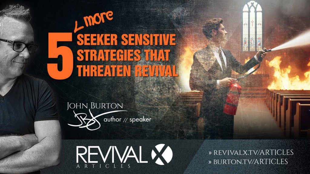 5 More Seeker Sensitive Strategies that Threaten Revival