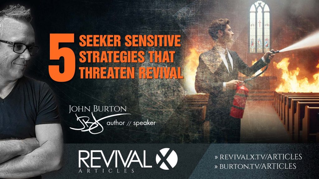 5 Seeker Sensitive Strategies that Threaten Revival